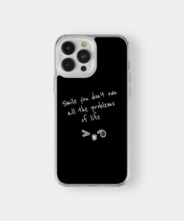 Smile You Don’t Own All Problems Phone Case.
