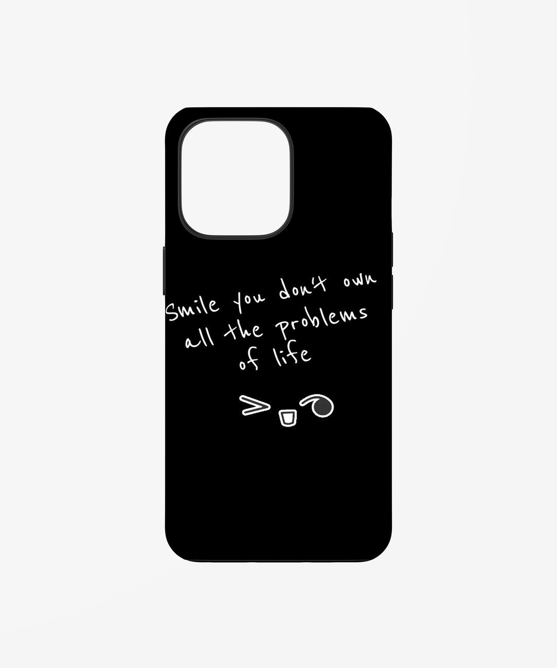 Smile You Don’t Own All Problems Phone Case.