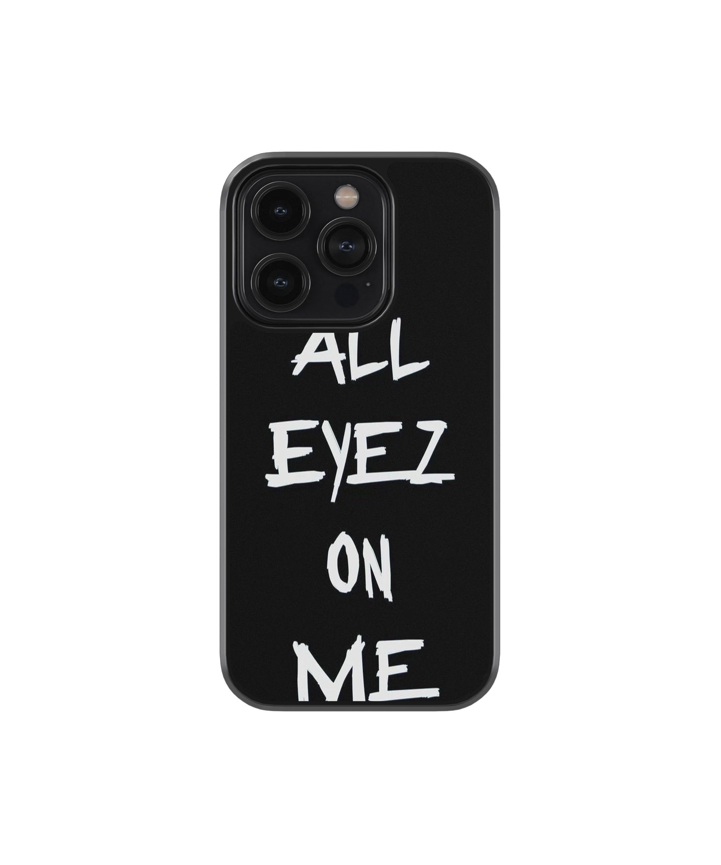 ALL EYEZ ON ME Phone Case.