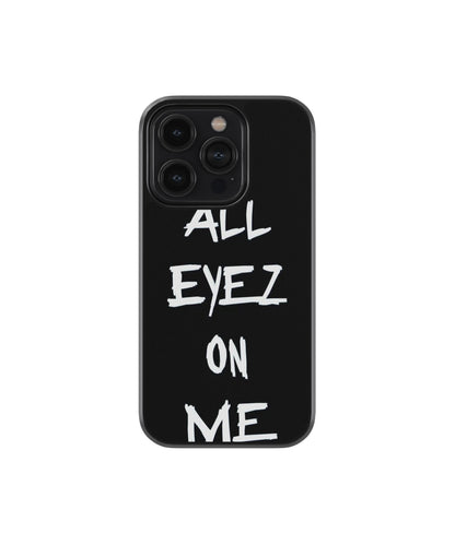 ALL EYEZ ON ME Phone Case.