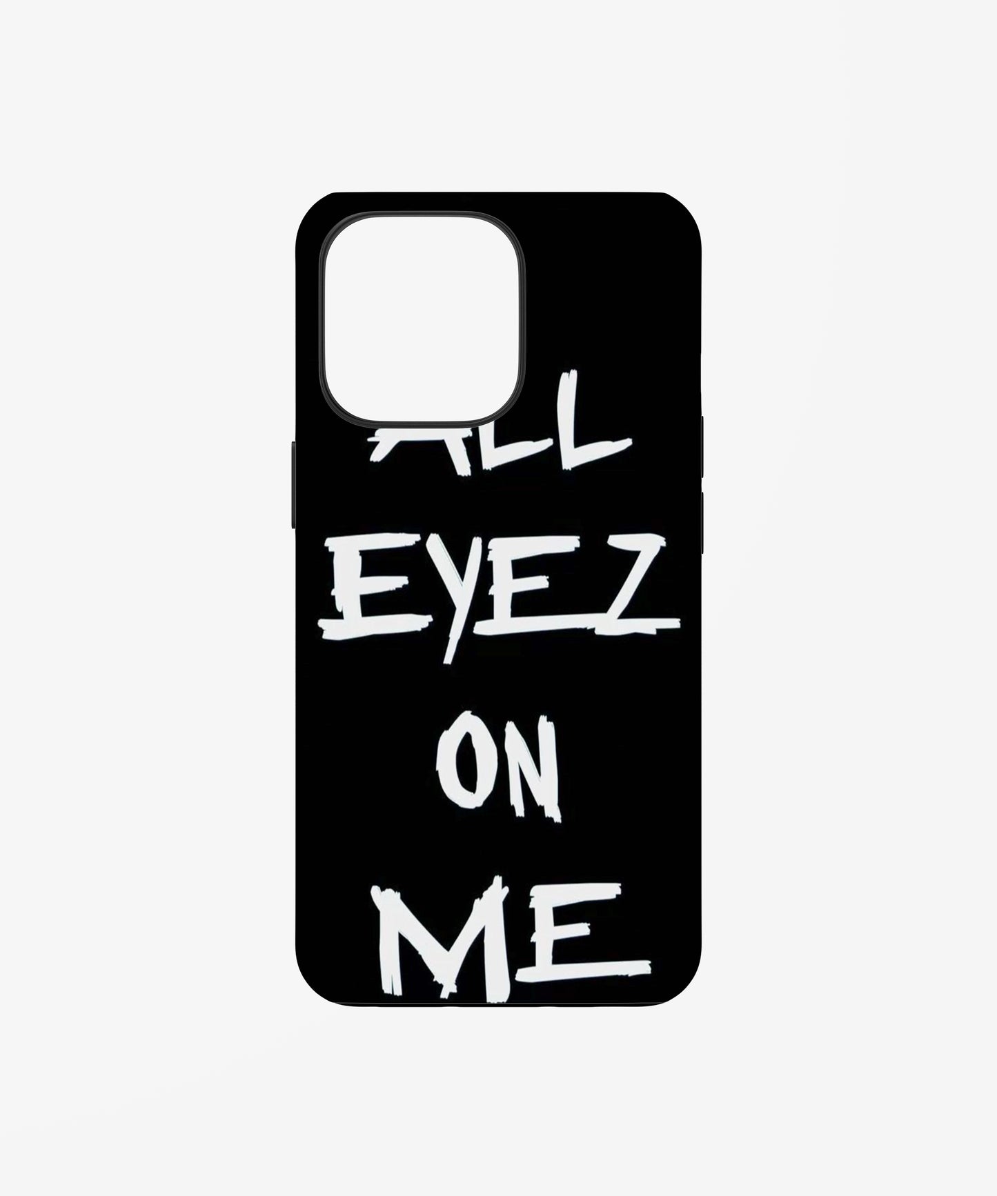 ALL EYEZ ON ME Phone Case.