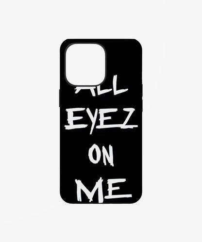 ALL EYEZ ON ME Phone Case.