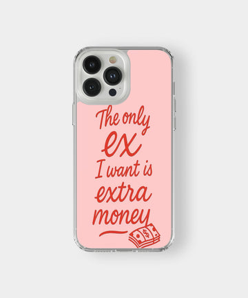 The Only Ex I Want Is Extra Money Phone Case