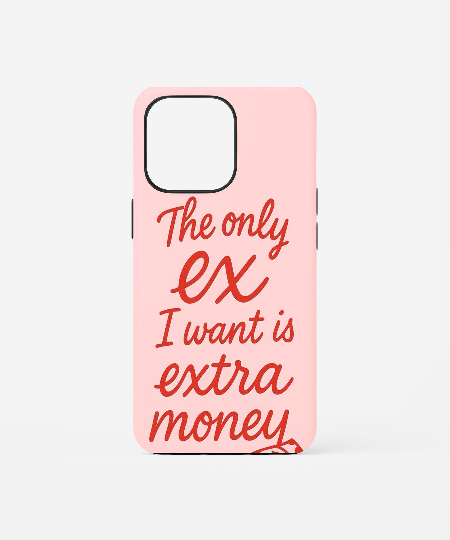 The Only Ex I Want Is Extra Money Phone Case