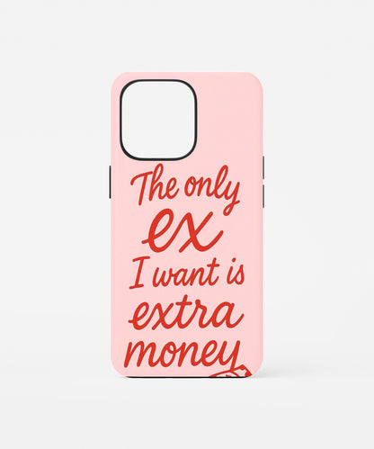 The Only Ex I Want Is Extra Money Phone Case