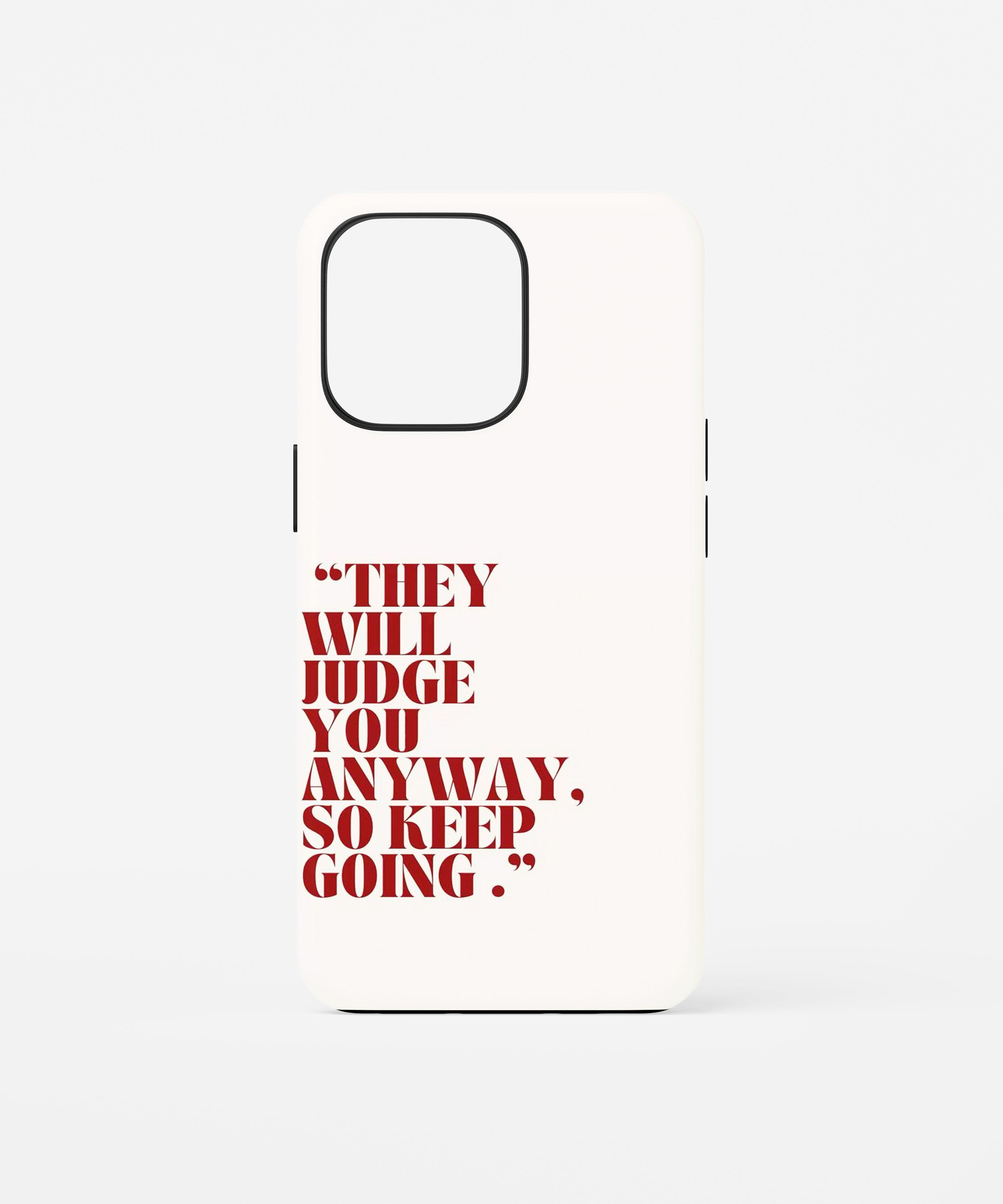 They’ll Judge Anyway Phone Case