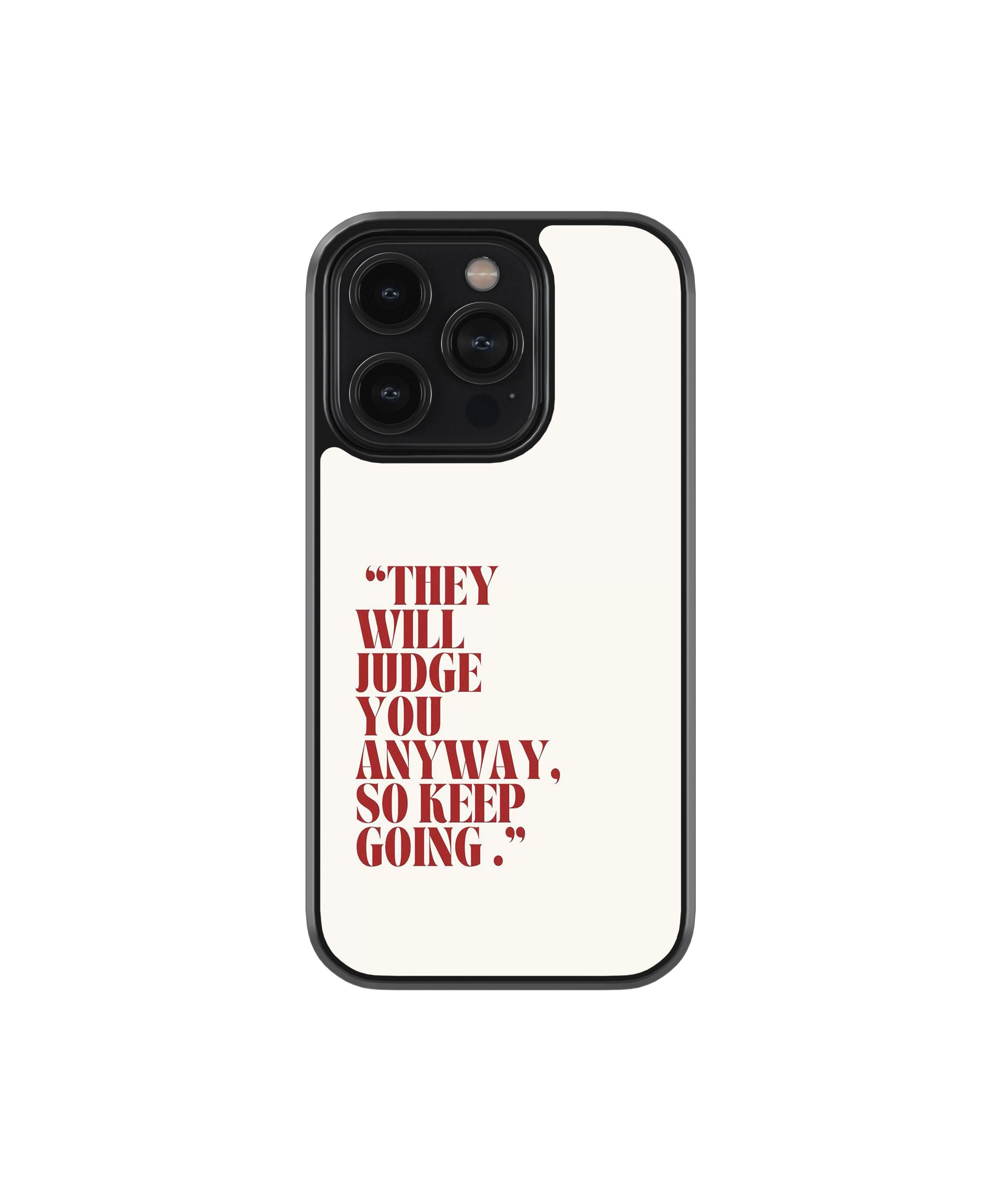 They’ll Judge Anyway Phone Case