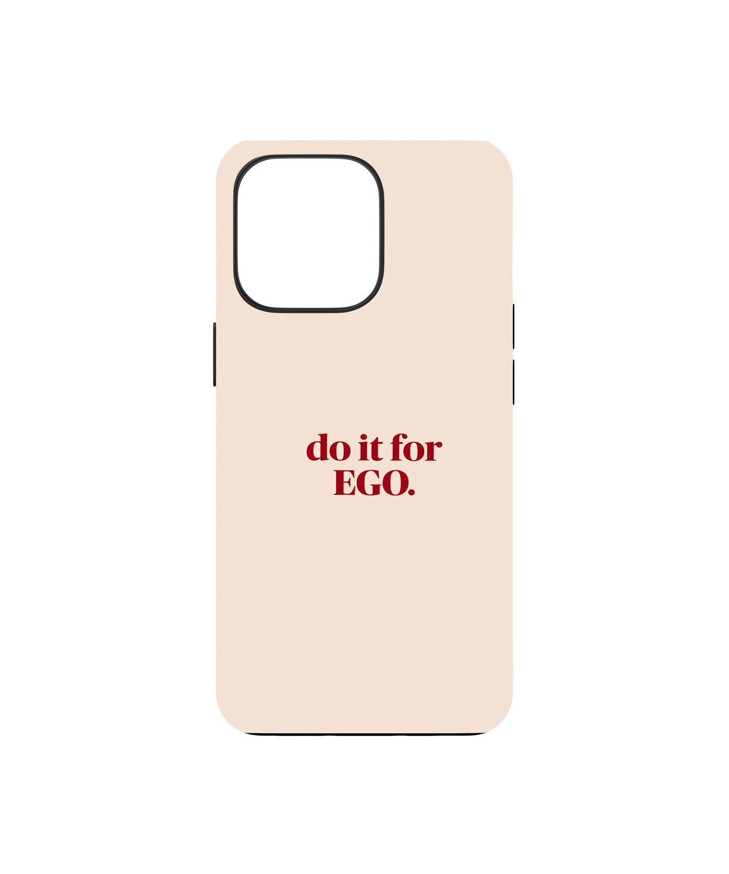 Do It For Ego Phone Case.