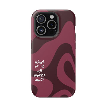 “What If It All Works Out” Phone Case.
